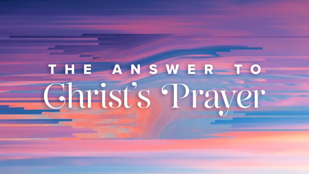 The Answer to Christ’s Prayer