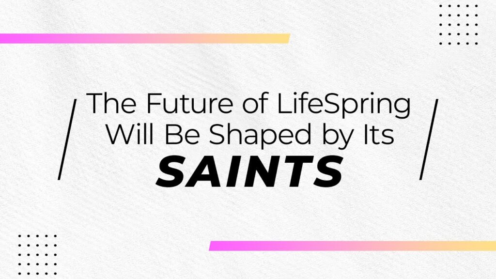 The Future of LifeSpring Will Be Shaped by Its Saints