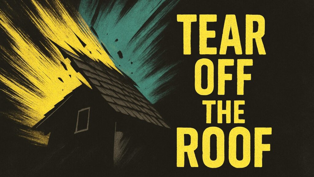 Tear off the Roof